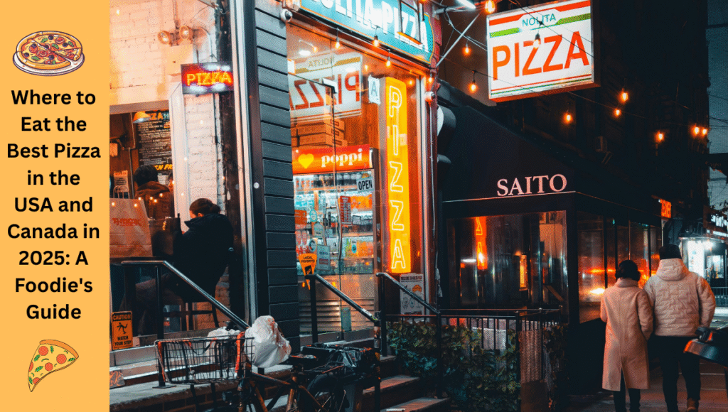 Best pizza spots in the USA and Canada in 2025 – A foodie’s guide to top-rated pizzerias, authentic slices, and must-visit pizza restaurants across North America.